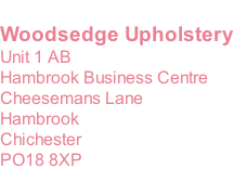 Woodsedge Upholstery Unit 1 AB Hambrook Business Centre Cheesemans Lane Hambrook Chichester PO18 8XP